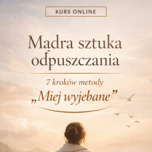 Mądra sztuka odpuszczania - 7 tygodniowe szkolenie online